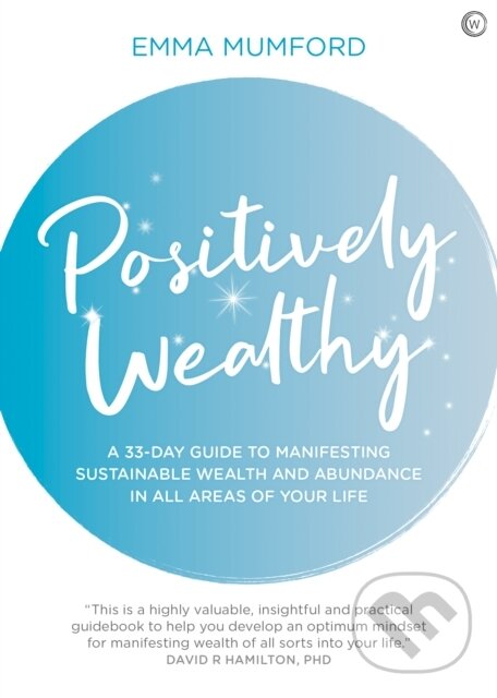 Kniha: Positively Wealthy (Emma Mumford). Watkins Publishing, 2020 Kniha: Positively Wealthy (Emma Mumford). Watkins Publishing, 2020