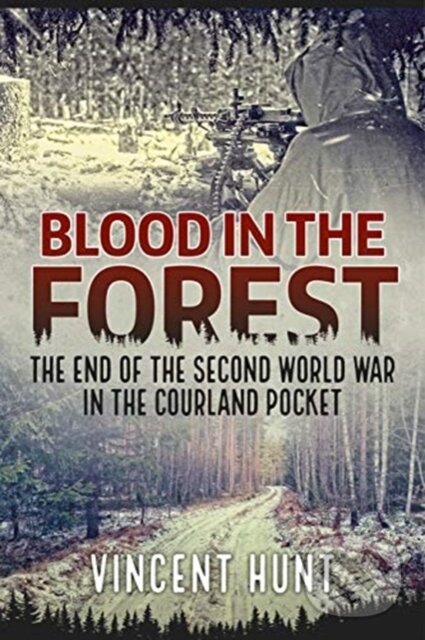 Kniha: Blood in the Forest (Vincent Hunt). Helion, 2020 Kniha: Blood in the Forest (Vincent Hunt). Helion, 2020