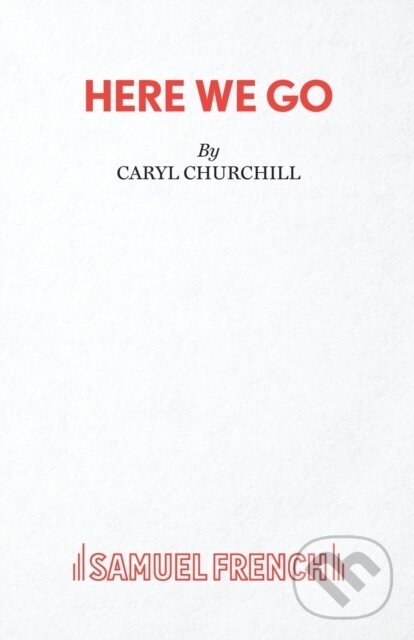 Kniha: Here We Go (Caryl Churchill). Samuel French, 2020 Kniha: Here We Go (Caryl Churchill). Samuel French, 2020