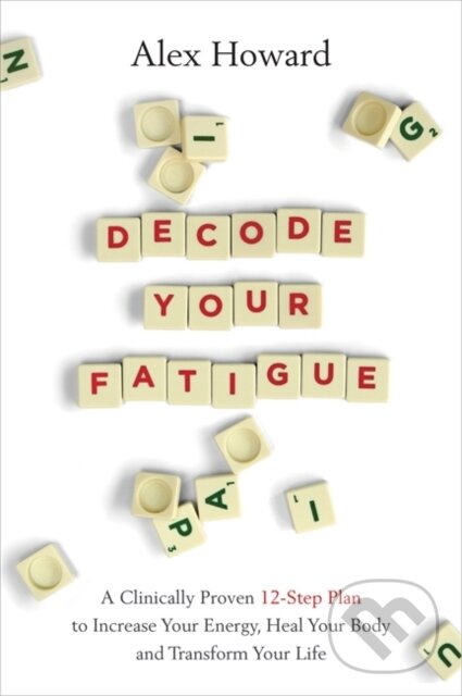 Kniha: Decode Your Fatigue (Alex Howard). Hay House, 2021 Kniha: Decode Your Fatigue (Alex Howard). Hay House, 2021