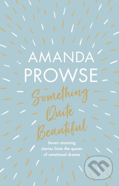 Kniha: Something Quite Beautiful (Amanda Prowse). Aria, 2021 Kniha: Something Quite Beautiful (Amanda Prowse). Aria, 2021