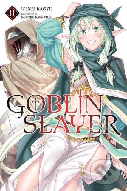 Kniha: Goblin Slayer, Vol. 11 (light novel) (Kumo Kagyu a Noboru Kannatuki). Yen Press, 2021 Kniha: Goblin Slayer, Vol. 11 (light novel) (Kumo Kagyu a Noboru Kannatuki). Yen Press, 2021