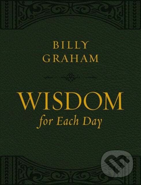 Kniha: Wisdom for Each Day (Large Text Leathersoft) (Billy Graham). Thomas Nelson Publishers, 2019 Kniha: Wisdom for Each Day (Large Text Leathersoft) (Billy Graham). Thomas Nelson Publishers, 2019
