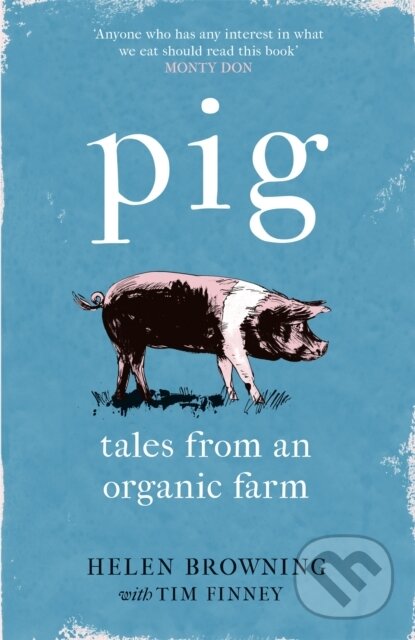 Kniha: PIG (Helen Browning a Tim Finney). Wildfire, 2019 Kniha: PIG (Helen Browning a Tim Finney). Wildfire, 2019