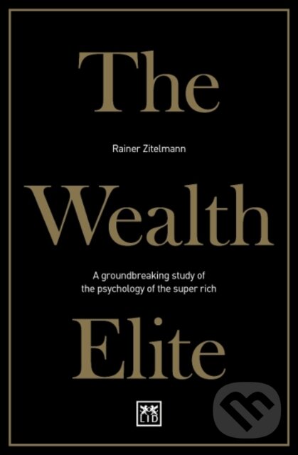 Kniha: The Wealth Elite (Rainer Zitelmann). LID Publishing, 2019 Kniha: The Wealth Elite (Rainer Zitelmann). LID Publishing, 2019