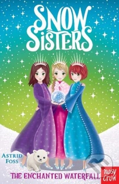 Kniha: Snow Sisters: The Enchanted Waterfall (Astrid Foss). Nosy Crow, 2019 Kniha: Snow Sisters: The Enchanted Waterfall (Astrid Foss). Nosy Crow, 2019