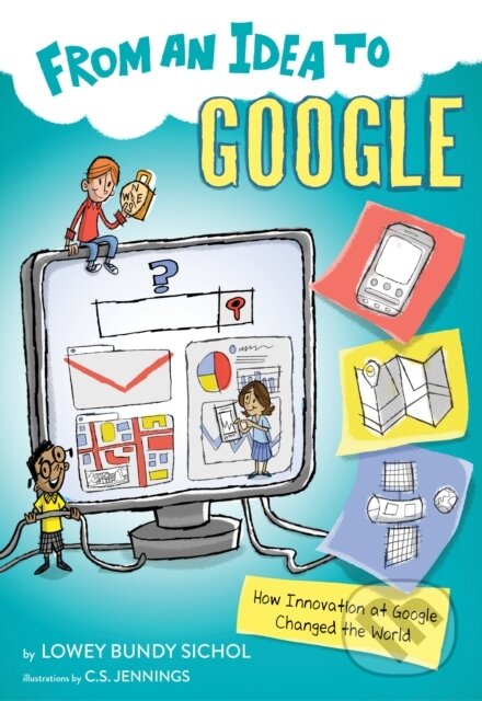 Kniha: From an Idea to Google (Sichol Lowey Bundy). Clarion Books, 2019 Kniha: From an Idea to Google (Sichol Lowey Bundy). Clarion Books, 2019