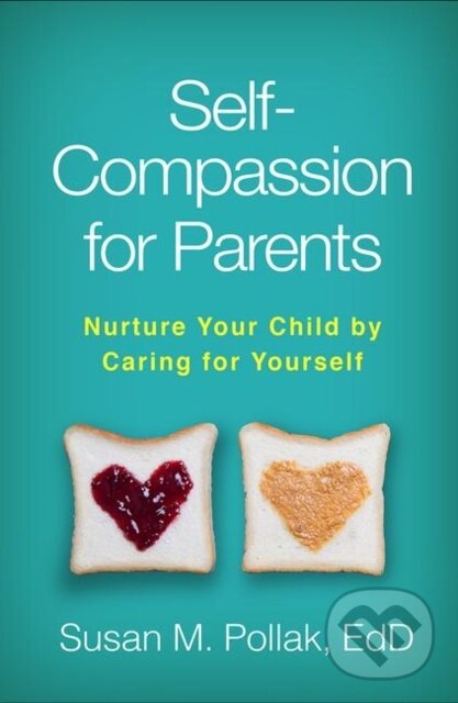 Kniha: Self-Compassion for Parents (Susan M. Pollak). Guilford Press, 2019 Kniha: Self-Compassion for Parents (Susan M. Pollak). Guilford Press, 2019