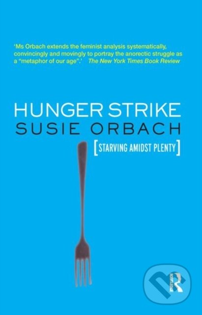 Kniha: Hunger Strike (Susie Orbach). Routledge, 2019 Kniha: Hunger Strike (Susie Orbach). Routledge, 2019