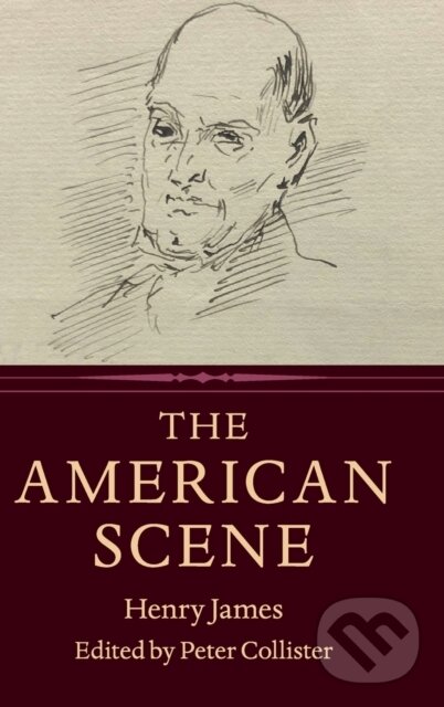 Kniha: The American Scene (Henry James a Peter Collister). Cambridge University Press, 2019 Kniha: The American Scene (Henry James a Peter Collister). Cambridge University Press, 2019
