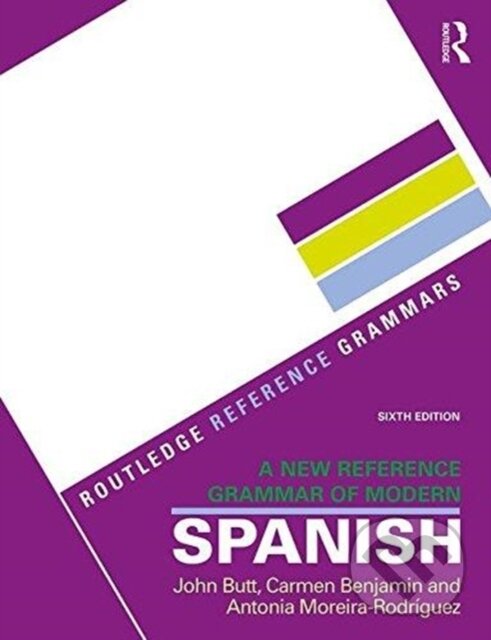 Kniha: A New Reference Grammar of Modern Spanish (Antonia Moreira Rodriguez, John Butt a Carmen Benjamin). Routledge, 2018 Kniha: A New Reference Grammar of Modern Spanish (Antonia Moreira Rodriguez, John Butt a Carmen Benjamin). Routledge, 2018