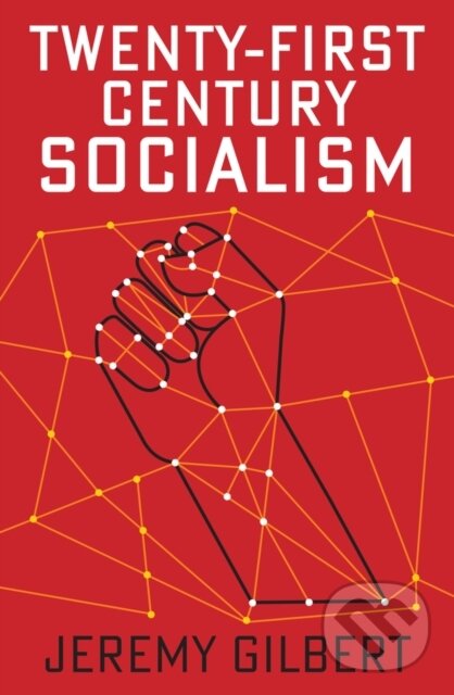 Kniha: Twenty-First Century Socialism (Jeremy Gilbert). Polity Press, 2020 Kniha: Twenty-First Century Socialism (Jeremy Gilbert). Polity Press, 2020