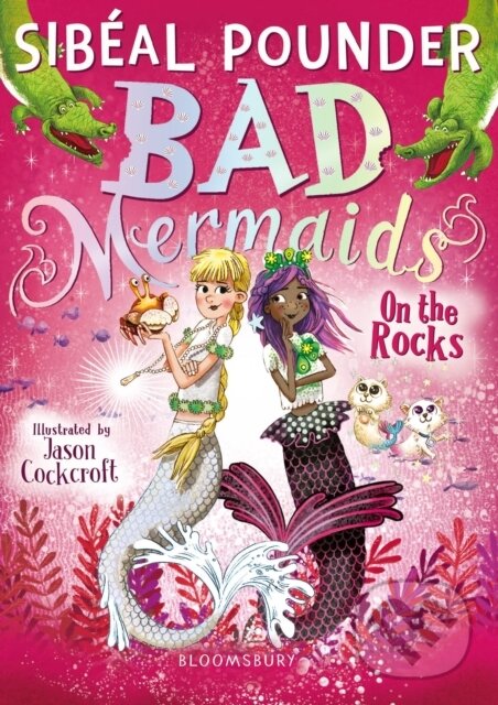 Kniha: Bad Mermaids: On the Rocks (Sibeal Pounder). Bloomsbury, 2018 Kniha: Bad Mermaids: On the Rocks (Sibeal Pounder). Bloomsbury, 2018