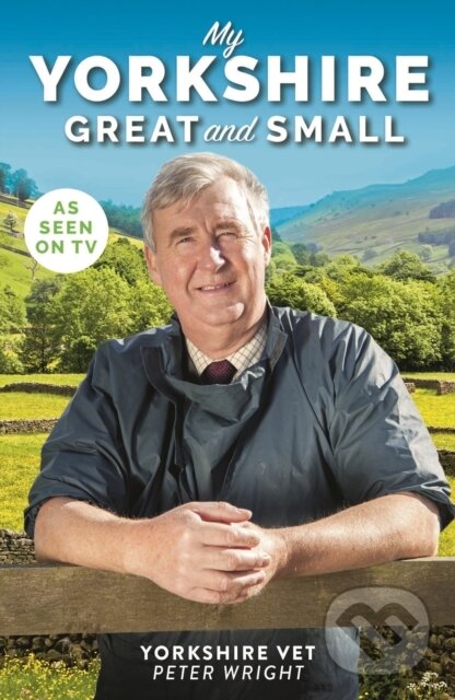Kniha: My Yorkshire Great and Small (Peter Wright). Mirror Books, 2020 Kniha: My Yorkshire Great and Small (Peter Wright). Mirror Books, 2020