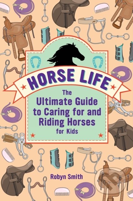 Kniha: Horse Life (Smith Robyn). Callisto Kids, 2020 Kniha: Horse Life (Smith Robyn). Callisto Kids, 2020
