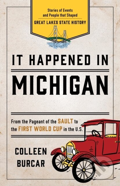 Kniha: It Happened in Michigan (Colleen Burcar). Globe Pequot, 2019 Kniha: It Happened in Michigan (Colleen Burcar). Globe Pequot, 2019