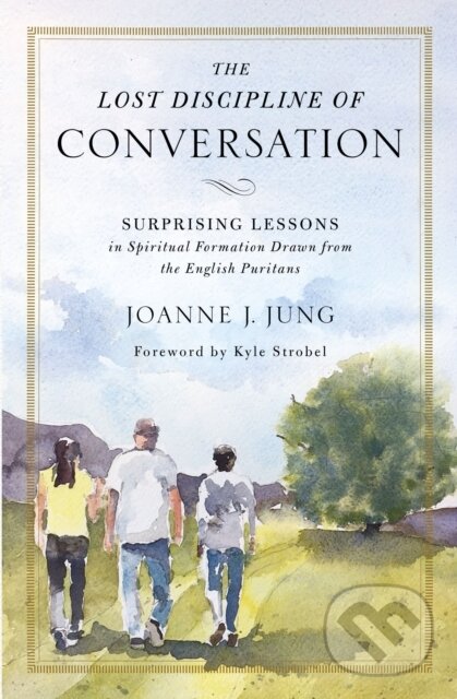 Kniha: The Lost Discipline of Conversation (Joanne J. Jung). Zondervan, 2018 Kniha: The Lost Discipline of Conversation (Joanne J. Jung). Zondervan, 2018