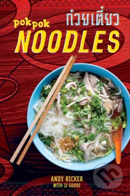 Kniha: Pok Pok Noodles (Andy Ricker). Ten speed, 2019 Kniha: Pok Pok Noodles (Andy Ricker). Ten speed, 2019