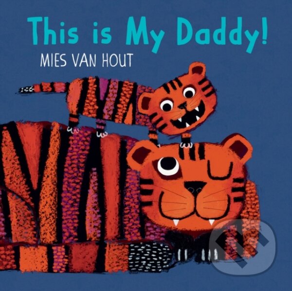 Kniha: This is My Daddy! (Mies Van Hout). DAJAMA, 2020 Kniha: This is My Daddy! (Mies Van Hout). DAJAMA, 2020