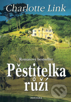 Kniha: Pěstitelka růží (Charlotte Link). Fontána, 2017 Kniha: Pěstitelka růží (Charlotte Link). Fontána, 2017