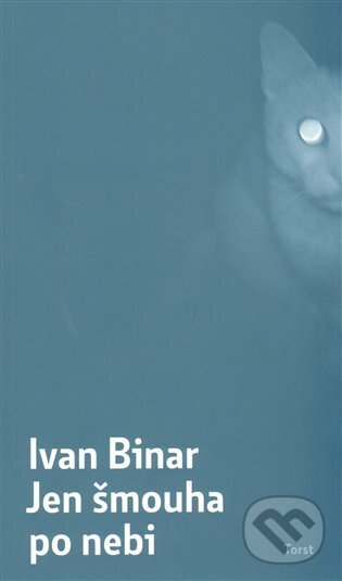 Kniha: Jen šmouha po nebi (Ivan Binar). Torst, 2013 Kniha: Jen šmouha po nebi (Ivan Binar). Torst, 2013