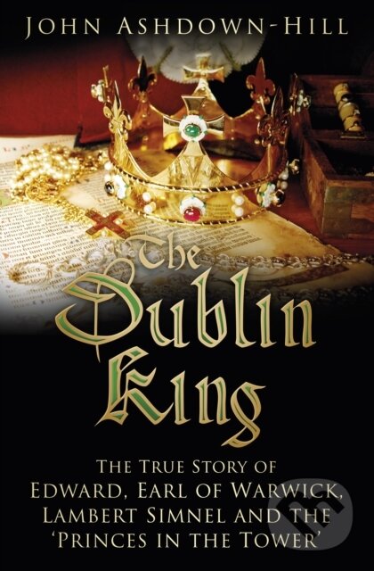 Kniha: The Dublin King (John Ashdown-Hill). The History Press, 2017 Kniha: The Dublin King (John Ashdown-Hill). The History Press, 2017