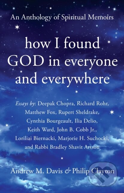 Kniha: How I Found God in Everyone and Everywhere (Andrew M. Davis a Philip Clayton). , 2018 Kniha: How I Found God in Everyone and Everywhere (Andrew M. Davis a Philip Clayton). , 2018