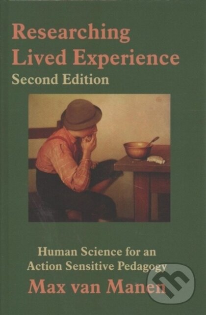 Kniha: Researching Lived Experience (Max van Manen). Routledge, 2017 Kniha: Researching Lived Experience (Max van Manen). Routledge, 2017