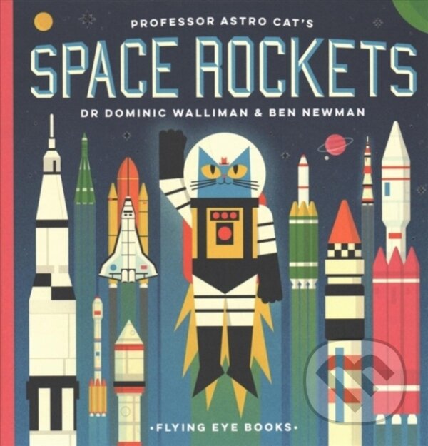 Kniha: Professor Astro Cat's Space Rockets (Dr Dominic Walliman). Flying Eye Books, 2018 Kniha: Professor Astro Cat's Space Rockets (Dr Dominic Walliman). Flying Eye Books, 2018