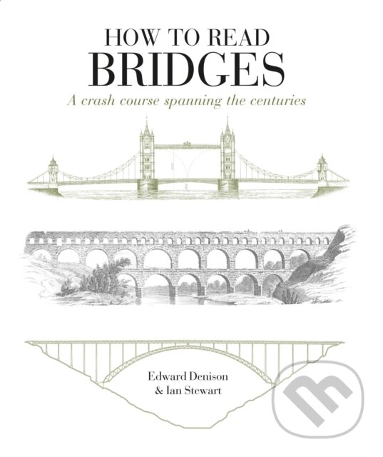 Kniha: How to Read Bridges (Edward Denison a Ian Stewart). Herbert Press, 2018 Kniha: How to Read Bridges (Edward Denison a Ian Stewart). Herbert Press, 2018