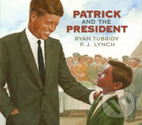 Kniha: Patrick and the President (Ryan Tubridy). Walker books, 2018 Kniha: Patrick and the President (Ryan Tubridy). Walker books, 2018