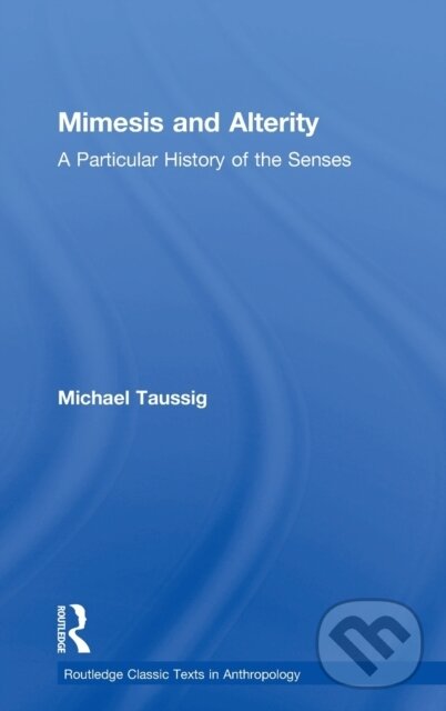 Kniha: Mimesis and Alterity (Michael Taussig). Routledge, 2018 Kniha: Mimesis and Alterity (Michael Taussig). Routledge, 2018