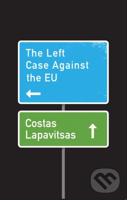 Kniha: The Left Case Against the EU (Costas Lapavitsas). Polity Press, 2018 Kniha: The Left Case Against the EU (Costas Lapavitsas). Polity Press, 2018