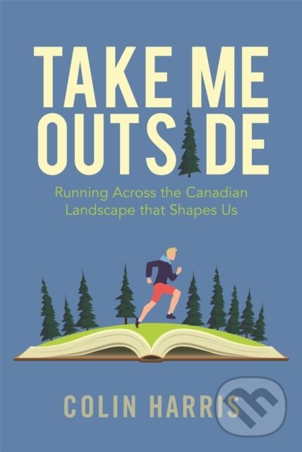 Kniha: Take Me Outside (Colin Harris). Rocky Mountain Books, 2021 Kniha: Take Me Outside (Colin Harris). Rocky Mountain Books, 2021