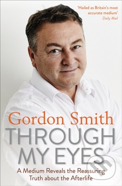 Kniha: Through My Eyes (Gordon Smith). Hay House, 2018 Kniha: Through My Eyes (Gordon Smith). Hay House, 2018