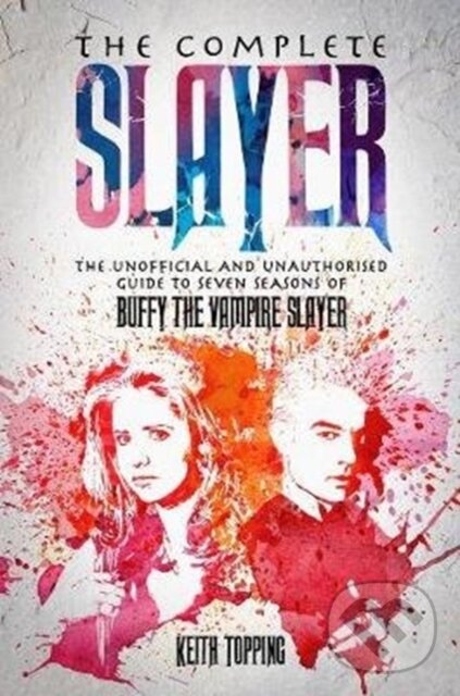 Kniha: The Complete Slayer (Keith Topping). Telos Publishing, 2019 Kniha: The Complete Slayer (Keith Topping). Telos Publishing, 2019
