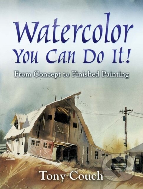Kniha: Watercolor: You Can Do It! (Tony Couch). Dover Publications, 2019 Kniha: Watercolor: You Can Do It! (Tony Couch). Dover Publications, 2019