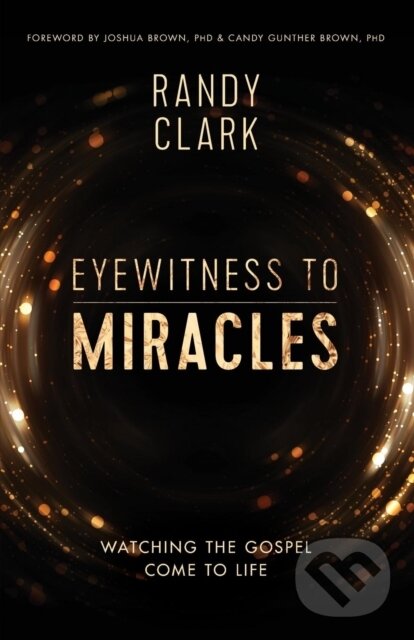 Kniha: Eyewitness to Miracles (Randy Clark). Thomas Nelson Publishers, 2018 Kniha: Eyewitness to Miracles (Randy Clark). Thomas Nelson Publishers, 2018