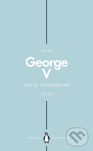 Kniha: George V (Penguin Monarchs) (David Cannadine). Penguin Books, 2018 Kniha: George V (Penguin Monarchs) (David Cannadine). Penguin Books, 2018