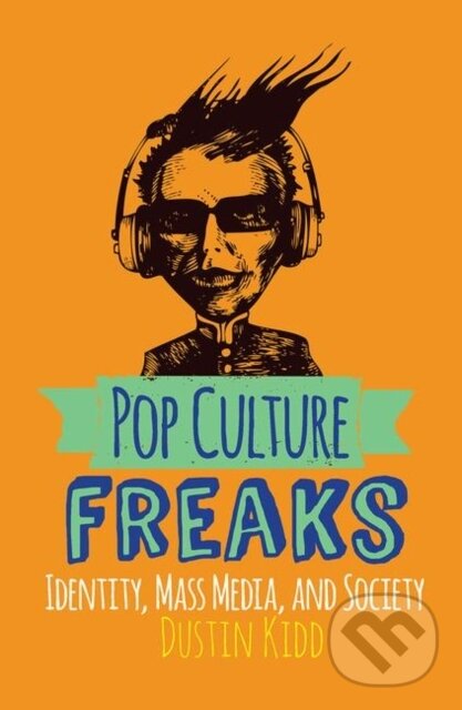 Kniha: Pop Culture Freaks (Dustin Kidd). Routledge, 2019 Kniha: Pop Culture Freaks (Dustin Kidd). Routledge, 2019