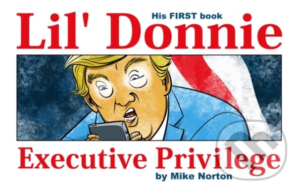 Kniha: Lil' Donnie Volume 1: Executive Privilege (Mike Norton). Image Comics, 2018 Kniha: Lil' Donnie Volume 1: Executive Privilege (Mike Norton). Image Comics, 2018