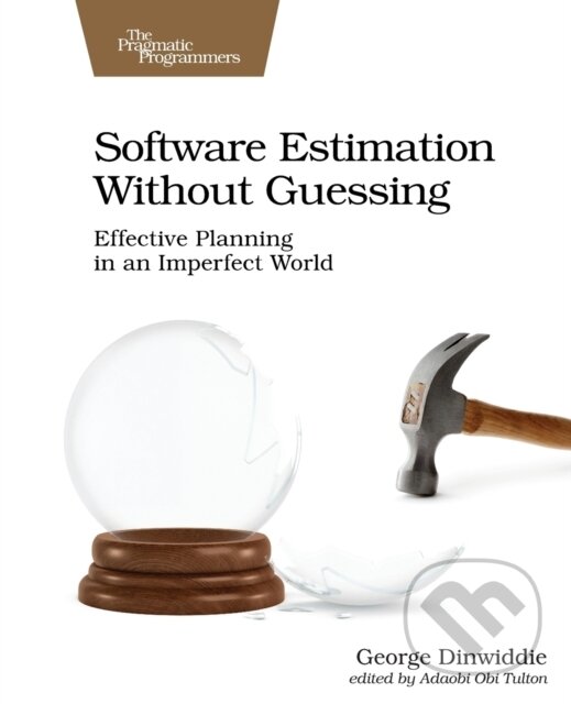 Kniha: Software Estimation Without Guessing (George Dinwiddie). Pragmatic Bookshelf, 2020 Kniha: Software Estimation Without Guessing (George Dinwiddie). Pragmatic Bookshelf, 2020