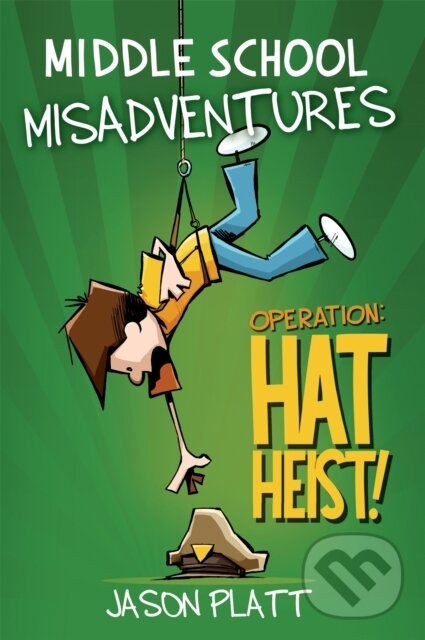 Kniha: Middle School Misadventures: Operation Hat Heist! (Jason Platt). Little, Brown Young Readers, 2020 Kniha: Middle School Misadventures: Operation Hat Heist! (Jason Platt). Little, Brown Young Readers, 2020