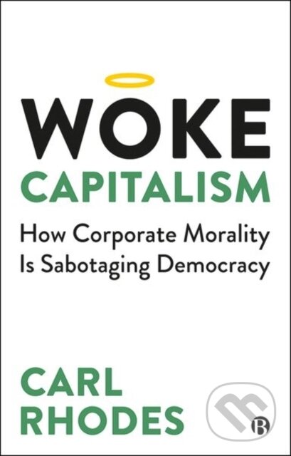 Kniha: Woke Capitalism (Carl Rhodes). Bristol University, 2021 Kniha: Woke Capitalism (Carl Rhodes). Bristol University, 2021