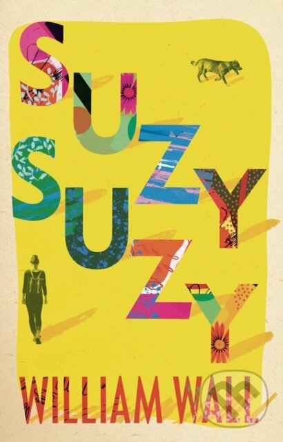 Kniha: Suzy Suzy (William Wall). Head of Zeus, 2019 Kniha: Suzy Suzy (William Wall). Head of Zeus, 2019
