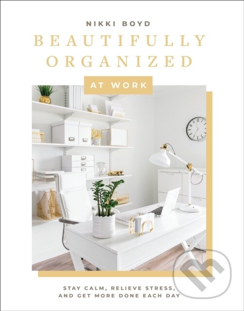 Kniha: Beautifully Organized at Work (Nikki Boyd). Blue Star, 2021 Kniha: Beautifully Organized at Work (Nikki Boyd). Blue Star, 2021