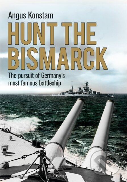 Kniha: Hunt the Bismarck (Angus Konstam). Osprey Publishing, 2021 Kniha: Hunt the Bismarck (Angus Konstam). Osprey Publishing, 2021