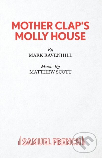 Kniha: Mother Clap's Molly House (Mark Ravenhill). Samuel French, 2019 Kniha: Mother Clap's Molly House (Mark Ravenhill). Samuel French, 2019