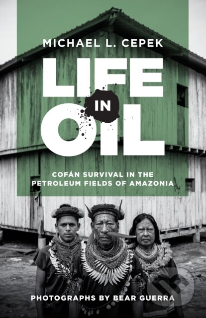 Kniha: Life in Oil (Michael L. Cepek). University of Texas, 2018 Kniha: Life in Oil (Michael L. Cepek). University of Texas, 2018
