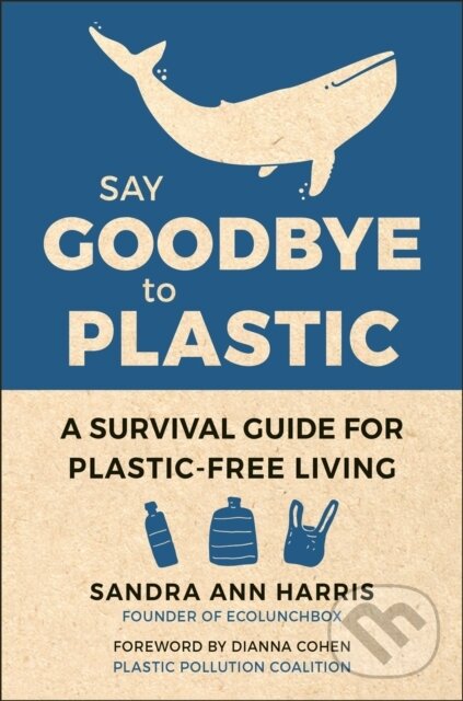 Kniha: Say Goodbye to Plastic (Sandra Ann Harris). Hatherleigh, 2020 Kniha: Say Goodbye to Plastic (Sandra Ann Harris). Hatherleigh, 2020